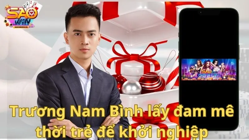 Trương Nam Bình đam mê khởi nghiệp 